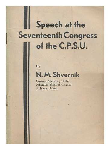 SHVERNIK, NIKOLAI MICHAILIVICH - Speech at the seventeenth Congress of the C.P.S.U.