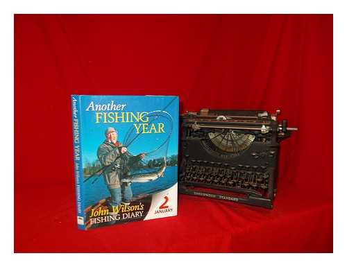 WILSON, JOHN - Another fishing year : John Wilson's fishing diary