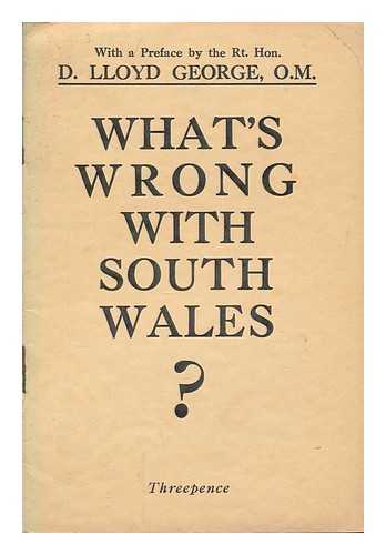 GENERAL PRACTITIONER - What's wrong with South Wales? : a new diagnosis and patent remedy by a General Practitioner with full directions for the miners' next and last step ; with a preface by D. Lloyd George