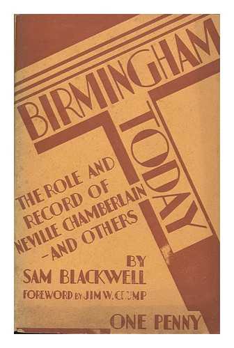 BLACKWELL, SAM - Birmingham today : and the role and record of Neville Chamberlain and others
