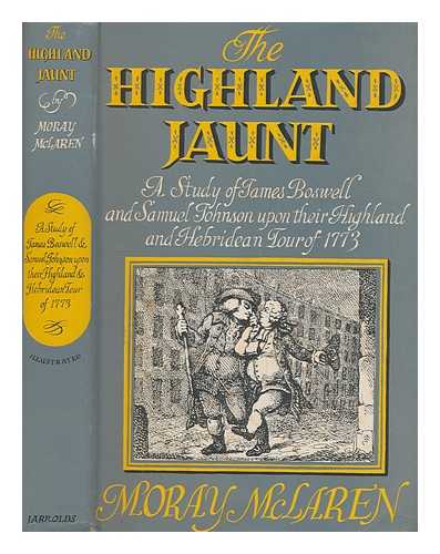 MCLAREN, MORAY (1901-1971) - The Highland jaunt : a study of James Boswell and Samuel Johnson upon their Highland and Hebridean tour of 1773 / Moray McLaren
