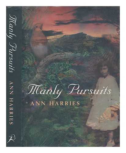 HARRIES, ANN - Manly pursuits / Ann Harries