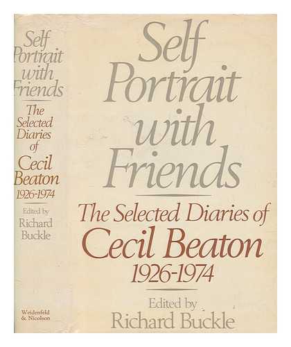 BEATON, CECIL WALTER HARDY (ENGLISH PHOTOGRAPHER AND SCENOGRAPHER, 1904-1980) - Self portrait with friends : the selected diaries of Cecil Beaton, 1926-1974 / edited by Richard Buckle