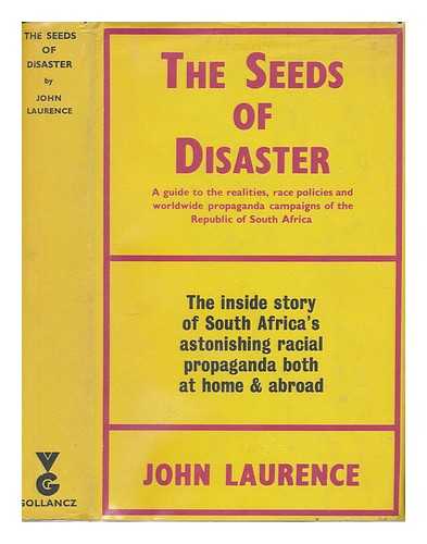 LAURENCE, JOHN C - The seeds of disaster : a guide to the realities, race policies and world-wide propaganda campaigns of the Republic of South Africa