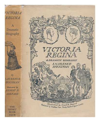 HOUSMAN, LAURENCE (1865-1959) - Victoria Regina : a dramatic biography