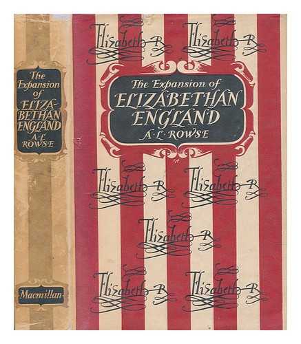 ROWSE, ALFRED LESLIE, (1903-1997) - The expansion of Elizabethan England