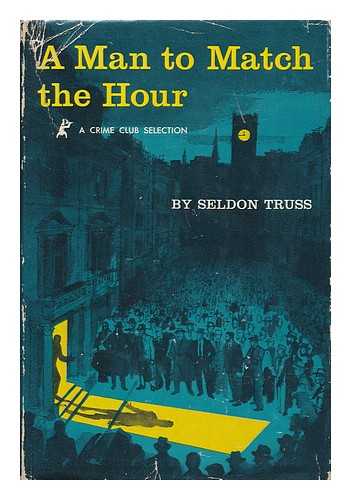 TRUSS, SELDON - A Man to Match the Hour