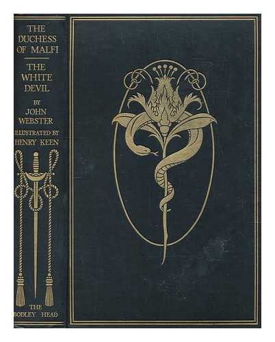 WEBSTER, JOHN (1580-1625) - The Duchess of Malfi : and The white devil / two plays by John Webster; illustrated by Henry Keen