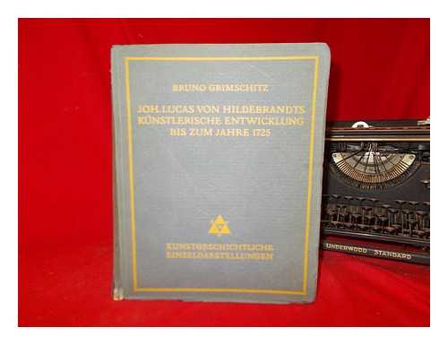 GRIMSCHITZ, BRUNO (1892-1964) - Joh. Lucas von Hildebrandts knstlerische Entwicklung bis zum Jahre 1725