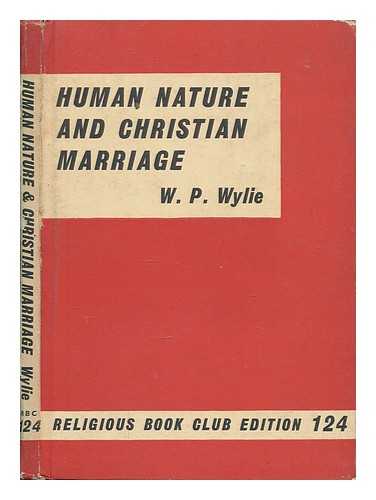 WYLIE, WILLIAM P - Human nature and Christian marriage