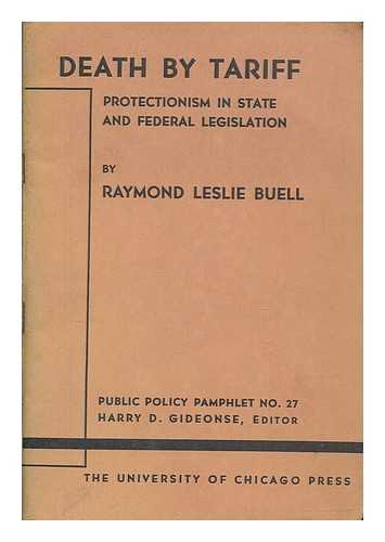 BUELL, RAYMOND LESLIE - Death by Tariff. Protectionism in state and federal legislation