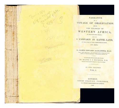ALEXANDER, JAMES EDWARD SIR (1803-1885) - Narrative of a voyage of observation among the colonies of Western Africa, in the flag-ship Thalia; and of a campaign in Kaffir-Land, on the staff of the commander-in-chief: volume I