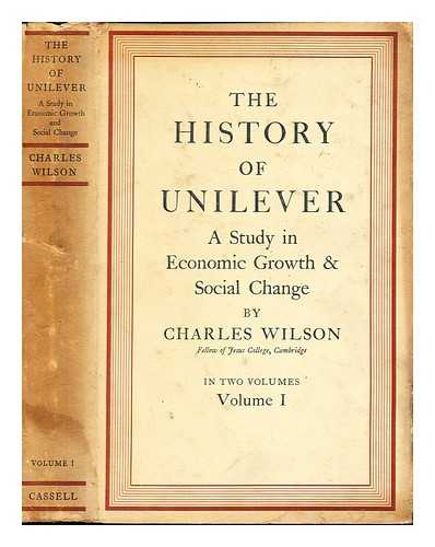 WILSON, CHARLES (1914-). UNILEVER (FIRM) - The history of Unilever : a study in economic growth and social change