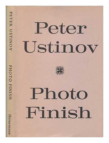 USTINOV, PETER - Photo finish : an adventure in biography in three acts