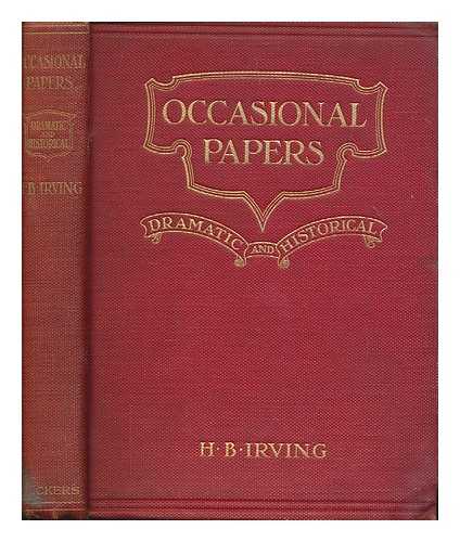 IRVING, HENRY SIR (1838-1905) - Occasional papers : dramatic and historical