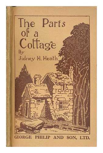 HEATH, SIDNEY - The parts of a cottage / written and illustrated by Sidney H. Heath