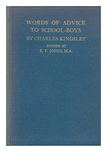 KINGSLEY, CHARLES (1819-1875) - Words of Advice to School-Boys. Collected from hitherto unpublished notes and letters of the late Charles Kingsley. Edited by E. F. Johns. With a preface by Lucas Malet