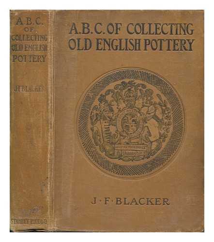 BLACKER, J. F - The ABC of collecting old English pottery