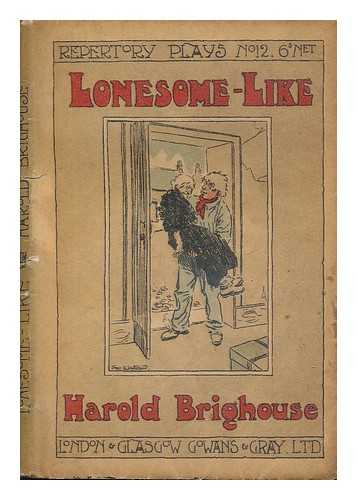 BRIGHOUSE, HAROLD (1882-1958) - Lonesome-like : a play in one act