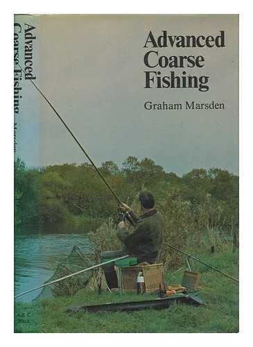 MARSDEN, GRAHAM - Advanced coarse fishing / Graham Marsden ; with a foreword by Peter Stone