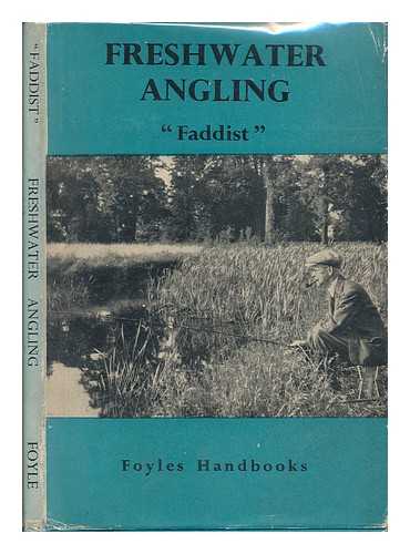 FADDIST - Freshwater Angling. By Faddist. Illustrated by H. G. C. Claypoole