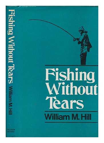 HILL, WILLIAM MUNRO - Fishing without tears