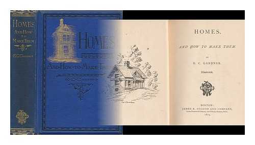 GARDNER, EUGENE CLARENCE (1836-1915) - Homes and How to Make Them