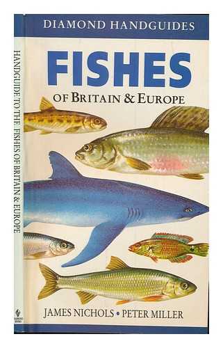 NICHOLS, JAMES. MILLER, PETER - Fishes of Britain and Europe