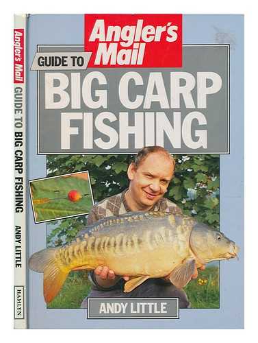 LITTLE, ANDY - Angler's mail guide to big carp fishing / Andy Little ; consultant editor, Roy Westwood