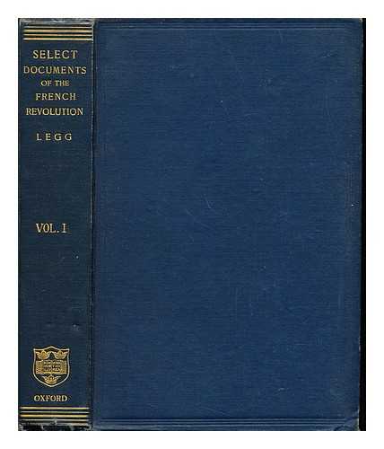 LEGG, LEOPOLD GEORGE WICKHAM (B. 1877) - Select documents illustrative of the history of the French revolution / the Constituent assembly, ed. by L.G. Wickham Legg: volume I