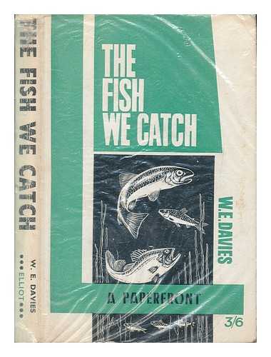 DAVIES, W. E. (WILLIAM ERNEST) - The Fish we catch. Identification-habitat-lures. Written and illustrated by W. E. Davies
