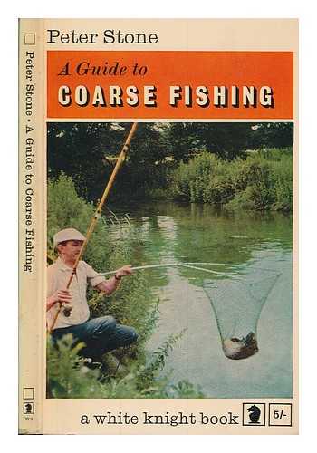 STONE, PETER - A guide to coarse fishing