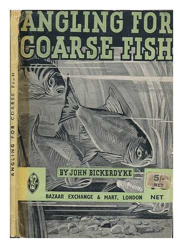 BICKERDYKE, JOHN - Angling for coarse fish