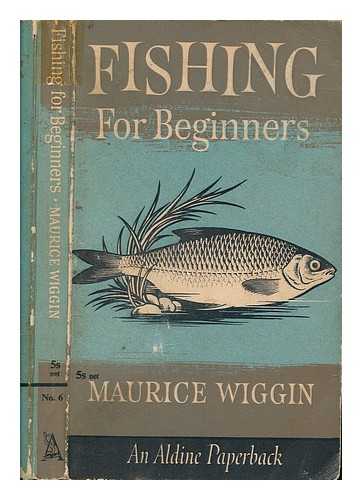 WIGGIN, MAURICE - Fishing for beginners