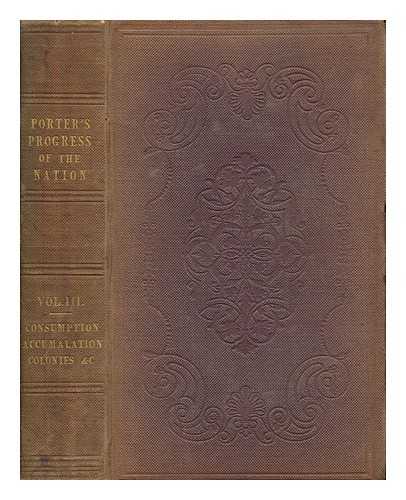 PORTER, GEORGE RICHARDSON (1792-1852) - The progress of the nation, in its various social and economical relations : from the beginning of the nineteenth century to the present time. Sections V. to VIII [vol. 3]