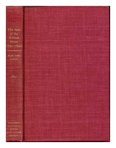 BLAU, JOSEPH LEON (1909-1986). BARON, SALO WITTMAYER (1895-) - The Jews of the United States, 1790-1840 : a documentary history. Vol. 3 / Edited by Joseph L. Blau and Salo W. Baron