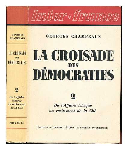 CHAMPEAUX, GEORGES. CENTRE D'TUDES DE L'AGENCE INTER-FRANCE - La croisade des dmocraties / Georges Champeaux: 2: de l'Affaire tcheque au revirement de la Cit