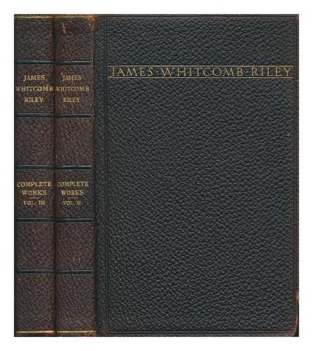 RILEY, JAMES WHITCOMB (1849-1916) - The complete works of James Whitcomb Riley : in which the poems, including a number heretofore unpublished, are arranged in the order in which they were written, together with photographs, bibliographic notes, and a life sketch of the author / collected and edited by Edmund Henry Eitel - 2 volumes