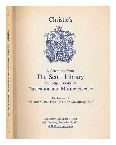 CHRISTIE'S - A selection from the Scott Library and other books of navigation and marine science : the property of the Royal Institution of Naval Architects : which will be sold at auction by Christie, Manson & Woods Ltd