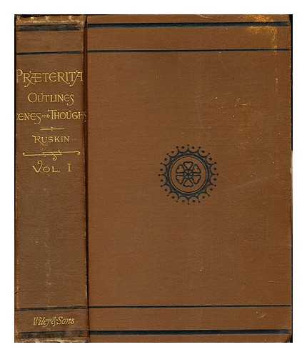 RUSKIN, JOHN (1819-1900) - Praeterita : outlines of scenes and thoughts perhaps worthy of memory in my past life / John Ruskin. Vol 1: With steel engraving