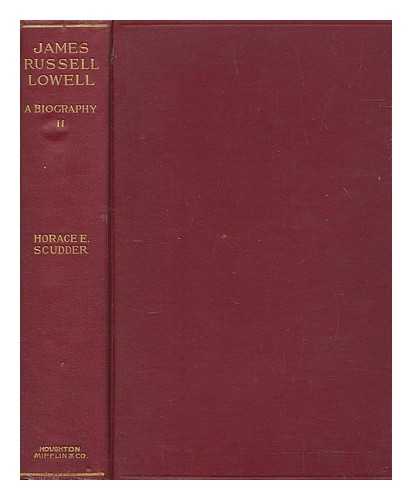 SCUDDER, HORACE E - James Russell Lowell : a biography. Vol.2