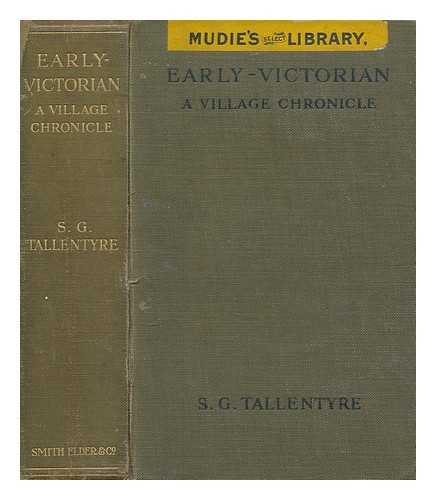 TALLENTYRE, S. G - Early-Victorian; a village chronicle