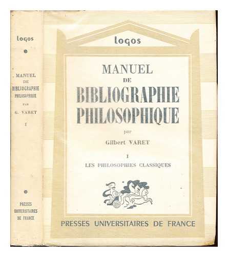 VARET, GILBERT - Manuel de bibliographie philosophique. 1 Les Philosophies classiques