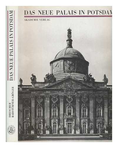 DRESCHER, HORST - Das Neue Palais in Potsdam : Beitrge zum Sptstil der friderizianischen Architektur und Bauplastik / von Horst Drescher, Sibylle Badstbner-Grger