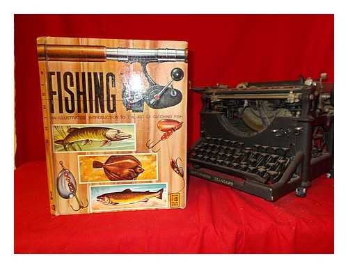 HOLMES, EDWARD - Fishing: an illustrated introduction to the art of catching fish / text written by Edward Holmes