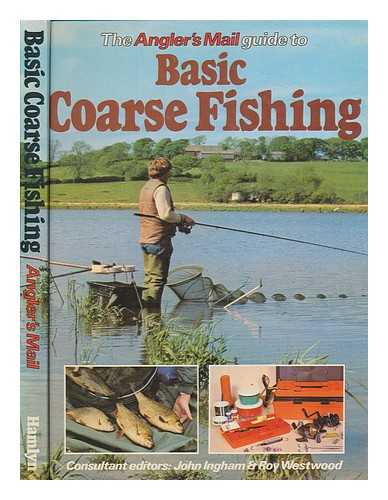 THE ANGLER'S MAIL - The Angler's mail guide to basic coarse fishing / consultant editors John Ingham & Roy Westwood