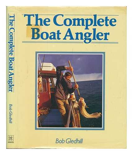 GLEDHILL, BOB - The complete boat angler / Bob Gledhill
