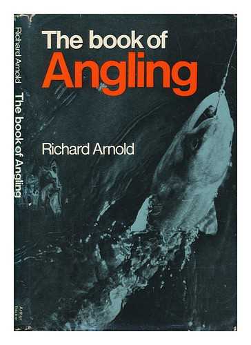 ARNOLD, RICHARD - The book of angling