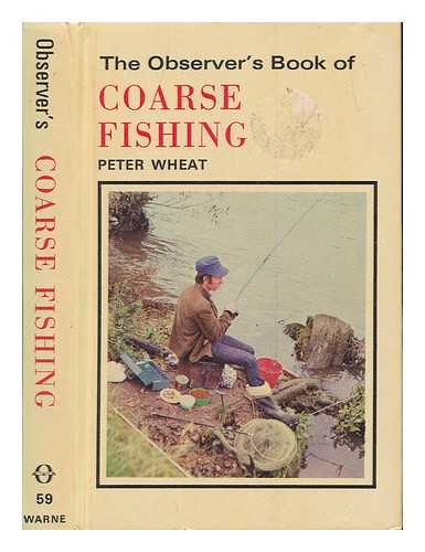WHEAT, PETER - The observer's book of coarse fishing / [by] Peter Wheat ; line drawings by Baz East