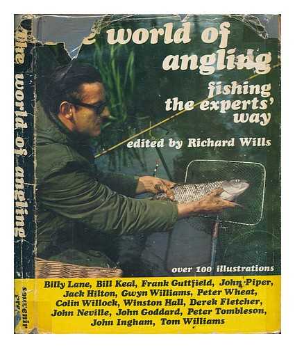 WILLS, RICHARD - The world of angling / edited by Richard Wills. Contributors: Derek Fletcher